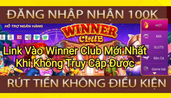 Tổng hợp link vào Winner Club mới nhất giúp người dùng truy cập nhanh chóng khi gặp lỗi hoặc không vào được website.